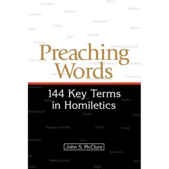 Preaching Words: 144 Key Terms in Homiletics, John S. McClure (Author) Preaching Words: 144 Key Terms in Homiletics, John S. McClure (Author)