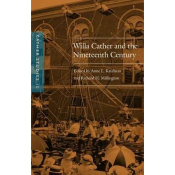 Cather Studies, Volume 10: Willa Cather and the Nineteenth Century, Cather Studies (Author) Cather Studies, Volume 10: Willa Cather and the Nineteenth Century, Cather Studies (Author)