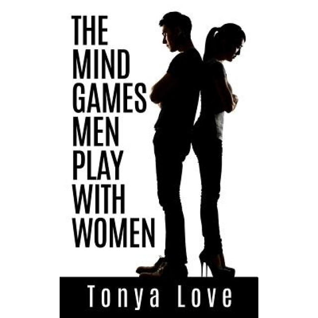 The Mind Games Men Play with Women, Tonya Love (Author)
