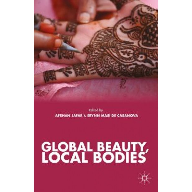 Global Beauty, Local Bodies, Afshan Jafar (Editor)