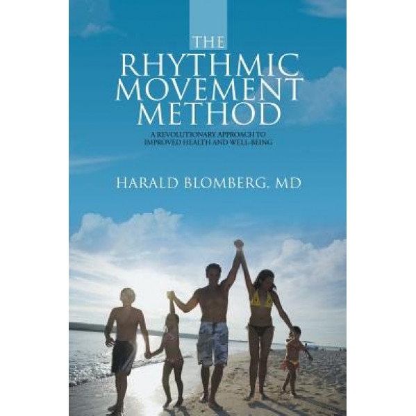 The Rhythmic Movement Method: A Revolutionary Approach to Improved Health and Well-Being, MD Harald Blomberg (Author)