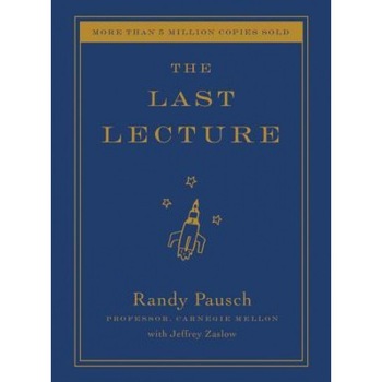 The Last Lecture, Randy Pausch The Last Lecture, Randy Pausch