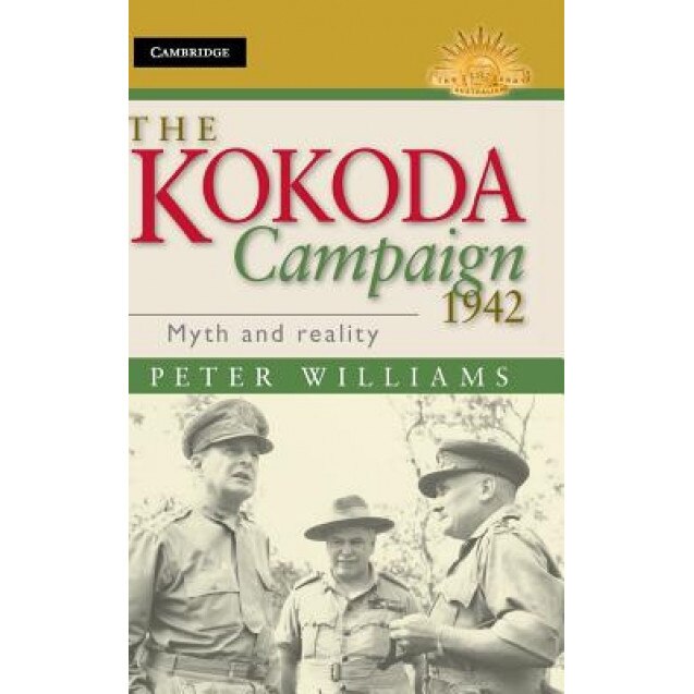 The Kokoda Campaign 1942: Myth and Reality, Peter Williams (Author)