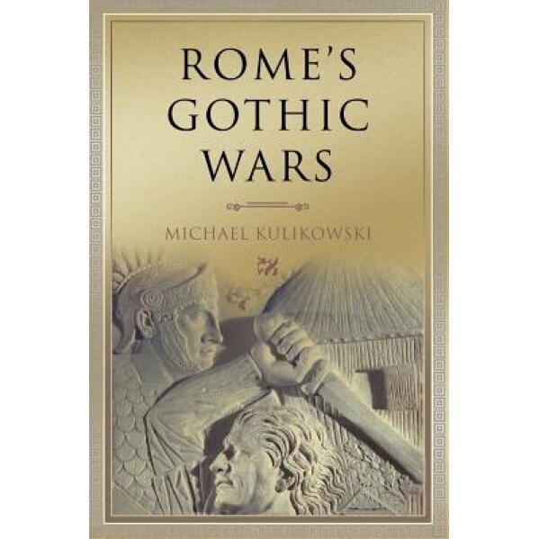 Rome's Gothic Wars: From the Third Century to Alaric, Michael Kulikowski (Author)