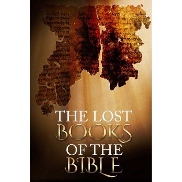 The Lost Books of the Bible: 13 Controversial Texts, Unknown (Author)