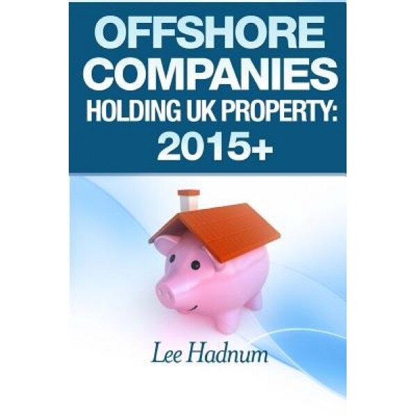 Offshore Companies Holding UK Property: 2015+, Lee Hadnum (Author)