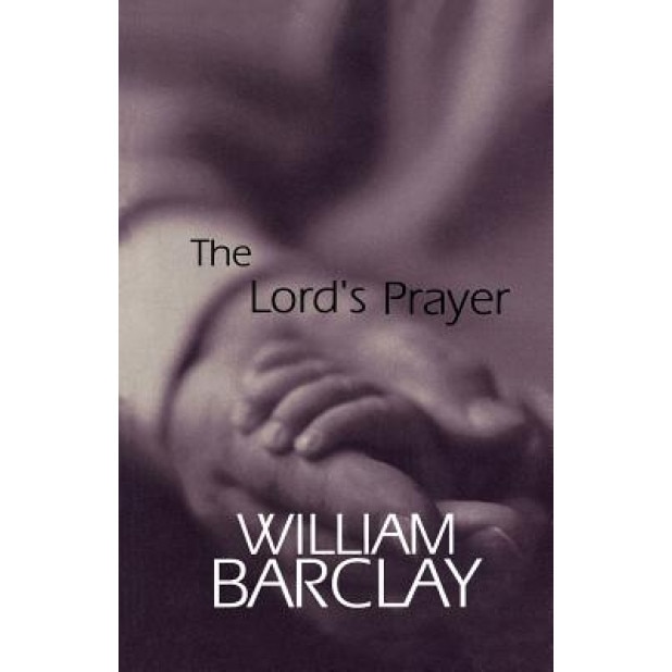 The Lord's Prayer, William Barclay (Author)