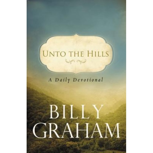 Unto the Hills: A Daily Devotional, Billy Graham (Author)