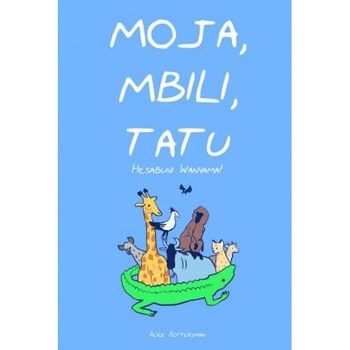 Moja, Mbili, Tatu: A Counting Book in Swahili, MS Alice Rottersman (Author) Moja, Mbili, Tatu: A Counting Book in Swahili, MS Alice Rottersman (Author)