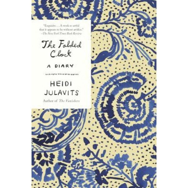 The Folded Clock: A Diary, Heidi Julavits (Author)