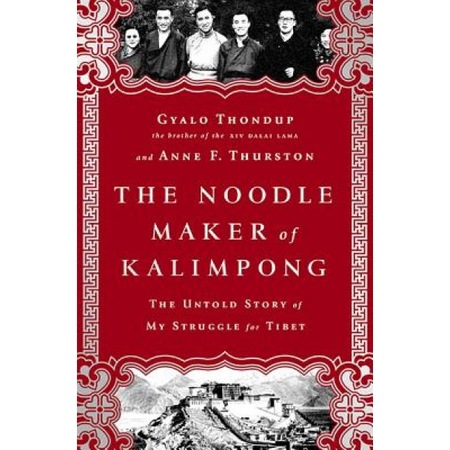 The Noodle Maker Of Kalimpong The Untold Story Of My Struggle For Tibet Gyalo Thondup Author Emag Ro