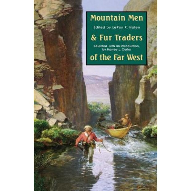 Mountain Men and Fur Traders of the Far West: Eighteen Biographical Sketches,