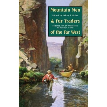 Mountain Men and Fur Traders of the Far West: Eighteen Biographical Sketches, Mountain Men and Fur Traders of the Far West: Eighteen Biographical Sketches,