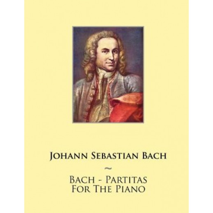 Bach - Partitas for the Piano, Johann Sebastian Bach (Author)