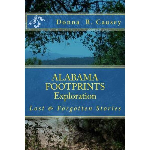 Alabama Footprints Exploration: Lost & Forgotten Stories, Donna R. Causey (Author)