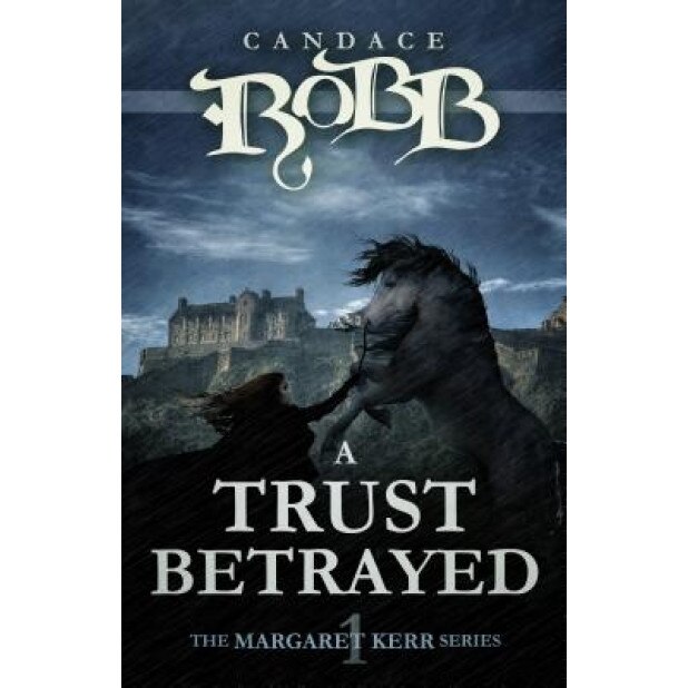 A Trust Betrayed: The Margaret Kerr Series - Book One, Candace Robb (Author)