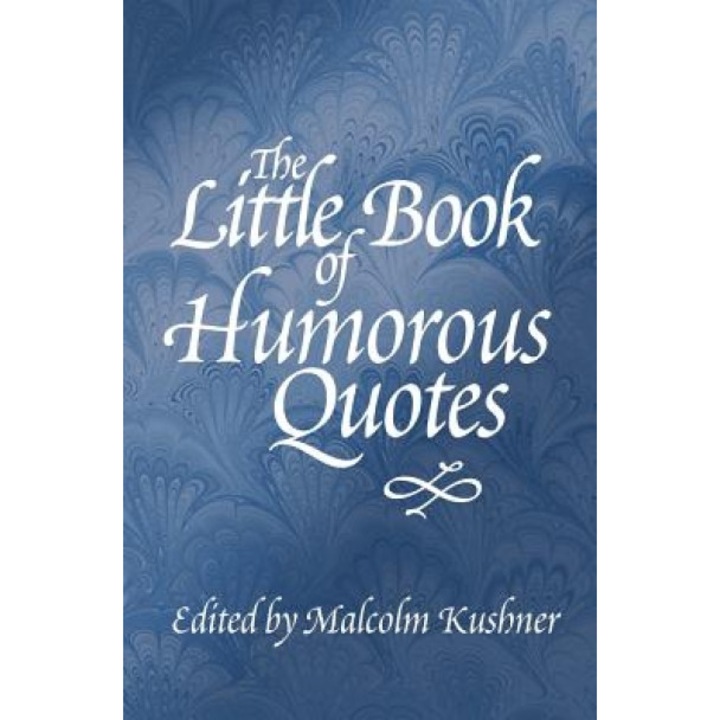 The Little Book of Humorous Quotes, Malcolm Kushner (Author)