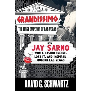 Grandissimo: The First Emperor of Las Vegas: How Jay Sarno Won a Casino Empire, Lost It, and Inspired Modern Las Vegas, David G. Schwartz (Author) Grandissimo: The First Emperor of Las Vegas: How Jay Sarno Won a Casino Empire, Lost It, and Inspired Modern Las Vegas, David G. Schwartz (Author)