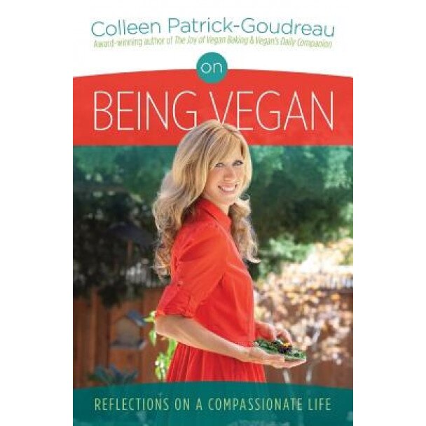 On Being Vegan: Reflections on a Compassionate Life, Colleen Patrick-Goudreau (Author)