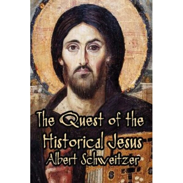 The Quest of the Historical Jesus, Albert Schweitzer (Author)