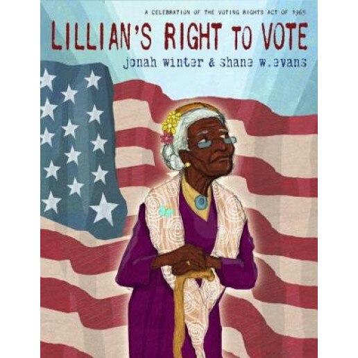 Lillian's Right to Vote: A Celebration of the Voting Rights Act of 1965, Jonah Winter (Author)