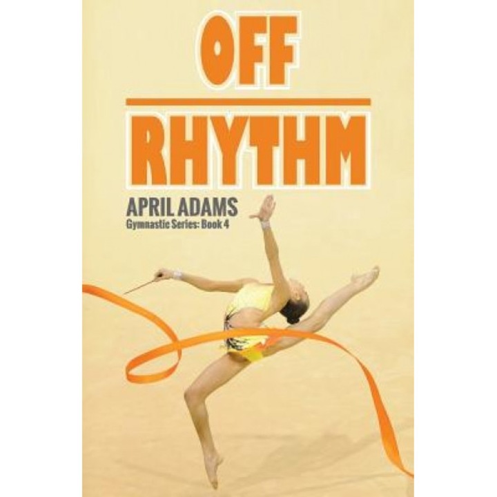 Off Rhythm: The Gymnastics Series #4, April Adams (Author)