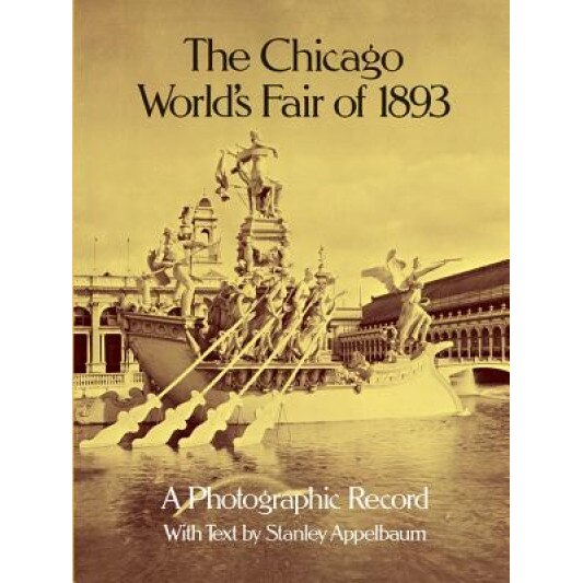 The Chicago World's Fair of 1893: A Photographic Record, Stanley Appelbaum