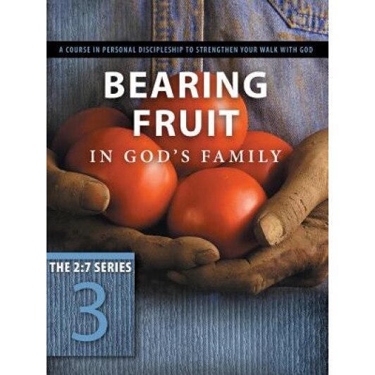 Bearing Fruit in God's Family: A Course in Personal Discipleship to Strengthen Your Walk with God, Navigators (Author)