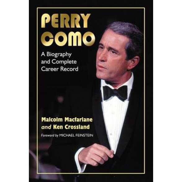 Perry Como: A Biography and Complete Career Record, Malcolm MacFarlane (Author)