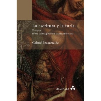 La Escritura y La Furia. Ensayos Sobre La Imaginacion Latinoamericana, Gabriel Inzaurralde (Author) La Escritura y La Furia. Ensayos Sobre La Imaginacion Latinoamericana, Gabriel Inzaurralde (Author)