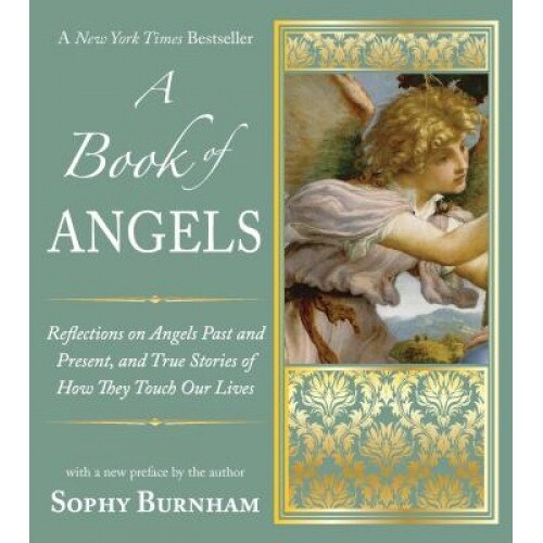 A Book of Angels: Reflections on Angels Past and Present, and True Stories of How They Touch Our Lives - Sophy Burnham (Author)