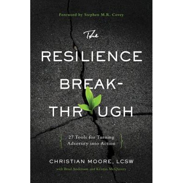 The Resilience Breakthrough: 27 Tools for Turning Adversity Into Action, Christian Moore (Author)