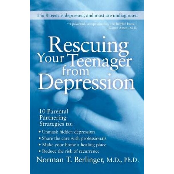 Rescuing Your Teenager from Depression, Norman T. Berlinger (Author)