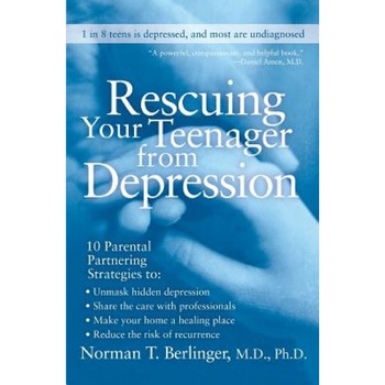 Rescuing Your Teenager from Depression, Norman T. Berlinger (Author) Rescuing Your Teenager from Depression, Norman T. Berlinger (Author)