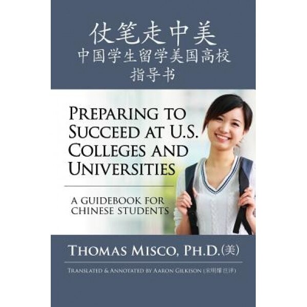 Preparing to Succeed at U.S. Colleges and Universities: A Guidebook for Chinese Students, Thomas Misco Ph. D. (Author)