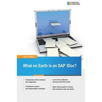 What on Earth Is an SAP Idoc?, Jelena Perfiljeva (Author) What on Earth Is an SAP Idoc?, Jelena Perfiljeva (Author)