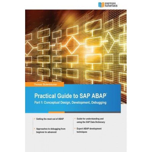 Practical Guide to SAP ABAP: Part1: Conceptual Design, Development, Debugging, Thomas Stutenbaumer (Author)