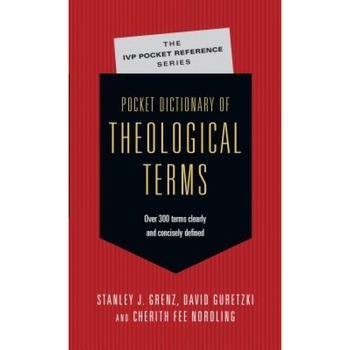 Pocket Dictionary of Theological Terms, Stanley J. Grenz, Jay T. Smith, David Guretzki Pocket Dictionary of Theological Terms, Stanley J. Grenz, Jay T. Smith, David Guretzki