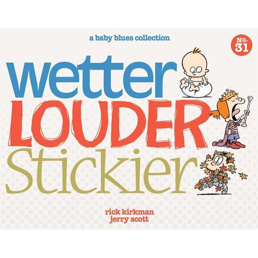 Wetter, Louder, Stickier: A Baby Blues Collection, Rick Kirkman (Author)