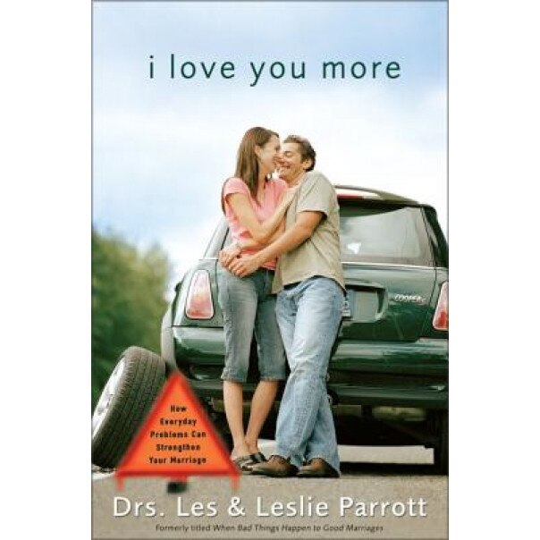 I Love You More: How Everyday Problems Can Strengthen Your Marriage, Les, III Parrott, Leslie Parrott