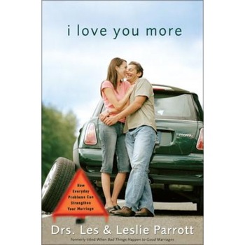 I Love You More: How Everyday Problems Can Strengthen Your Marriage, Les, III Parrott, Leslie Parrott I Love You More: How Everyday Problems Can Strengthen Your Marriage, Les, III Parrott, Leslie Parrott