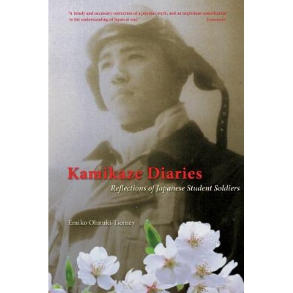 Kamikaze Diaries: Reflections of Japanese Student Soldiers, Emiko Ohnuki-Tierney