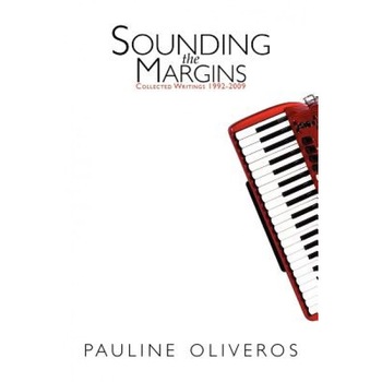 Sounding the Margins: Collected Writings 1992-2009, Pauline Oliveros (Author) Sounding the Margins: Collected Writings 1992-2009, Pauline Oliveros (Author)