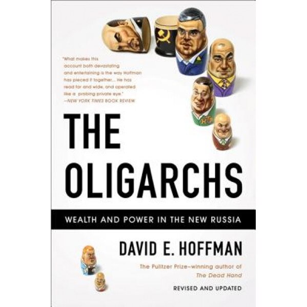 The Oligarchs: Wealth and Power in the New Russia, David E. Hoffman (Author)