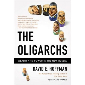 The Oligarchs: Wealth and Power in the New Russia, David E. Hoffman (Author) The Oligarchs: Wealth and Power in the New Russia, David E. Hoffman (Author)
