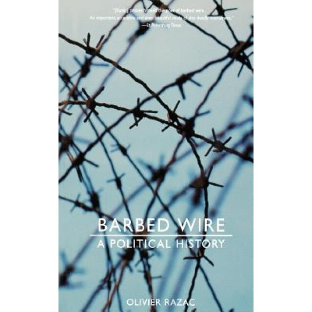 Barbed Wire: A Political History, Olivier Razac (Author)