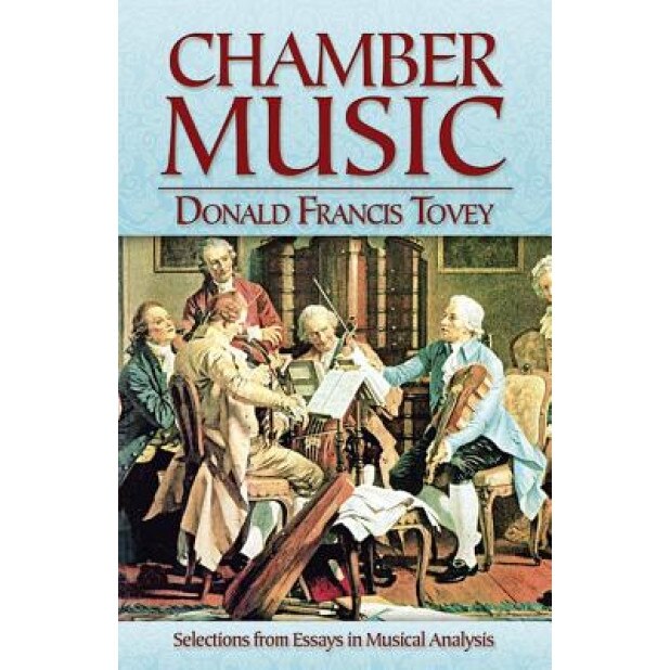 Chamber Music: Selections from Essays in Musical Analysis, Donald Francis Tovey (Author)