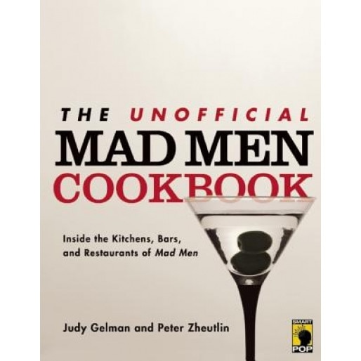 The Unofficial Mad Men Cookbook: Inside the Kitchens, Bars, and Restaurants of Mad Men, Judy Gelman (Author)