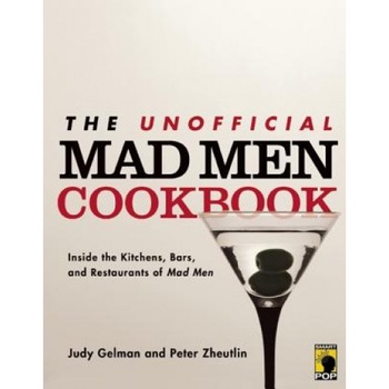 The Unofficial Mad Men Cookbook: Inside the Kitchens, Bars, and Restaurants of Mad Men, Judy Gelman (Author) The Unofficial Mad Men Cookbook: Inside the Kitchens, Bars, and Restaurants of Mad Men, Judy Gelman (Author)