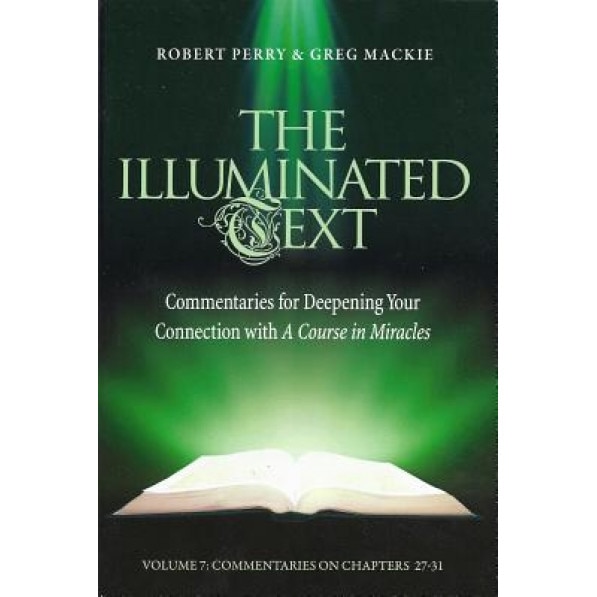 The Illuminated Text Volume 7: Commentaries for Deepening Your Connection with a Course in Miracles - Robert Perry (Author)